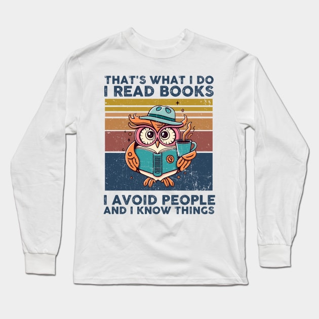 That What I Do I Read Books I Avoid People And I Know Thing Long Sleeve T-Shirt by Rene	Malitzki1a